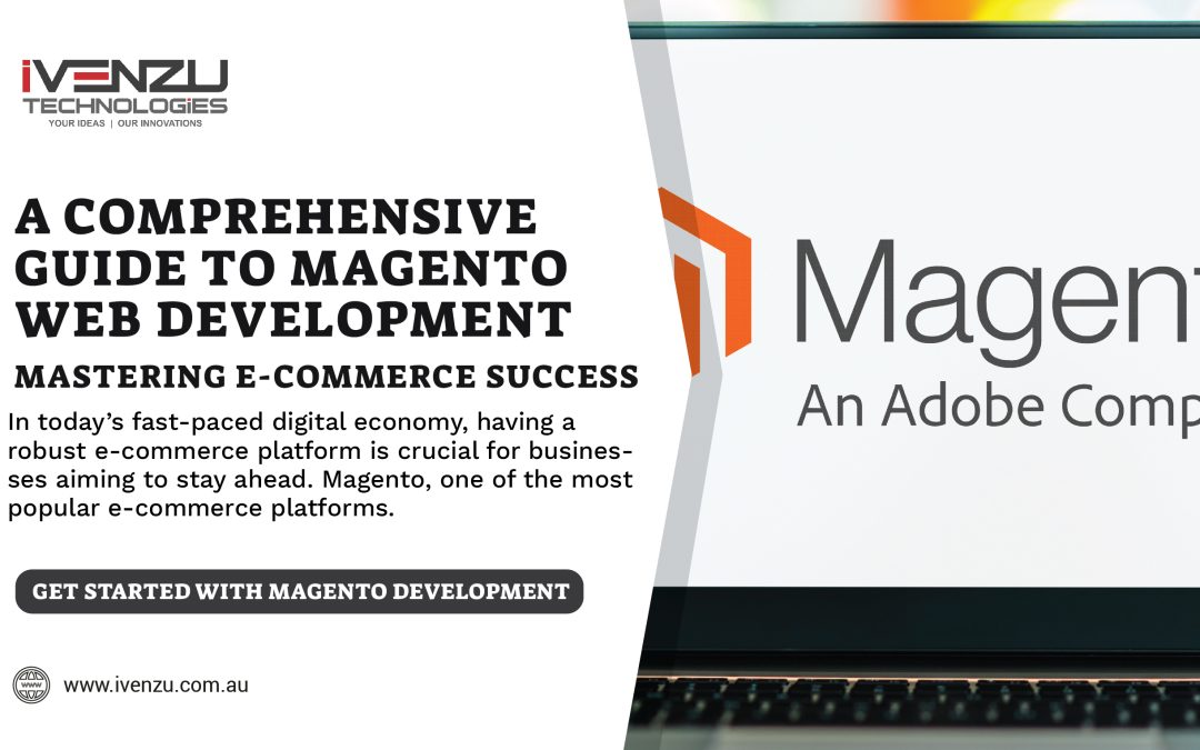 A Comprehensive Guide to Magento Web Development: Mastering E-Commerce Success